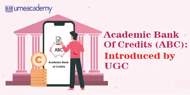 ABC Academic Bank of Credits was Introduced by UGC to Revolutionize Education in India