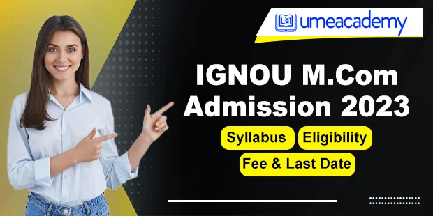 IGNOU MCom Admission 2024 | Syllabus, Eligibility, Fee & Last Date