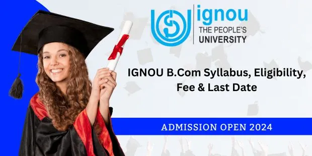 IGNOU BCom Admission 2024 | Syllabus, Eligibility, Fee & Last Date