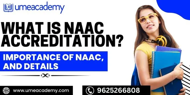 What Is NAAC Accreditation? Importance of NAAC, and Details