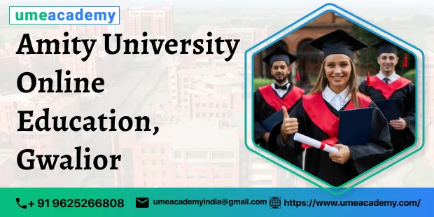 Amity University Online Education, Gwalior: Course, Fee Structure, Admission
