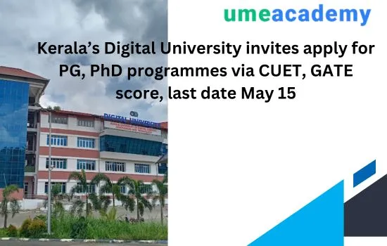 Kerala’s Digital University invites apply for PG, and PhD programmes, last date May 15